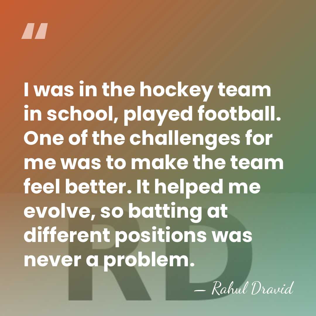 I was in the hockey team in school, played football. One of&hellip; - Rahul Dravid