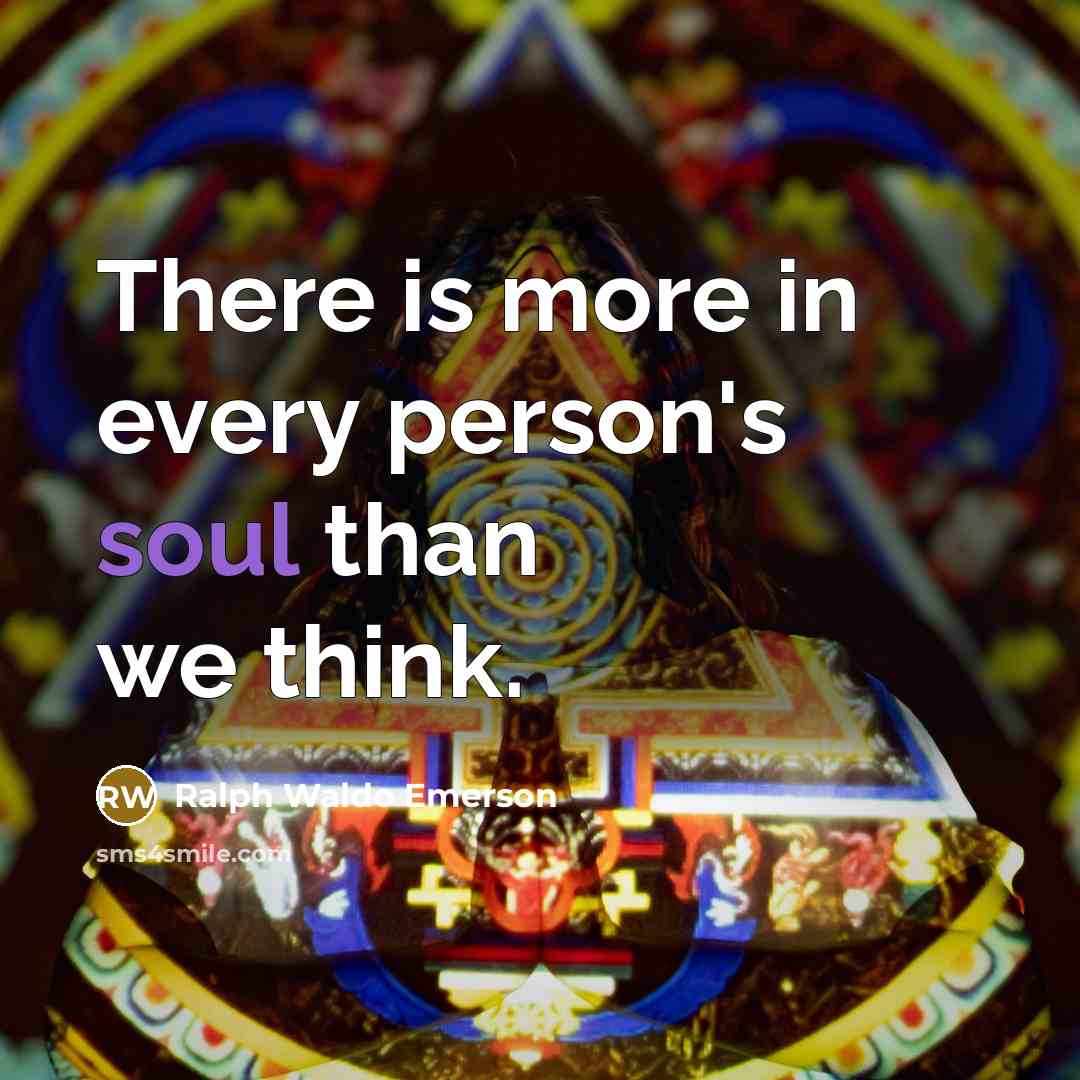 “There is more in every person's soul than we think.…” quote by Ralph Waldo Emerson