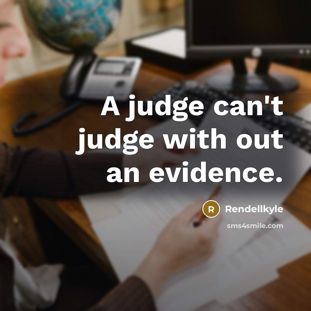 “A judge can't judge with out an evidence.…” quote by Rendellkyle
