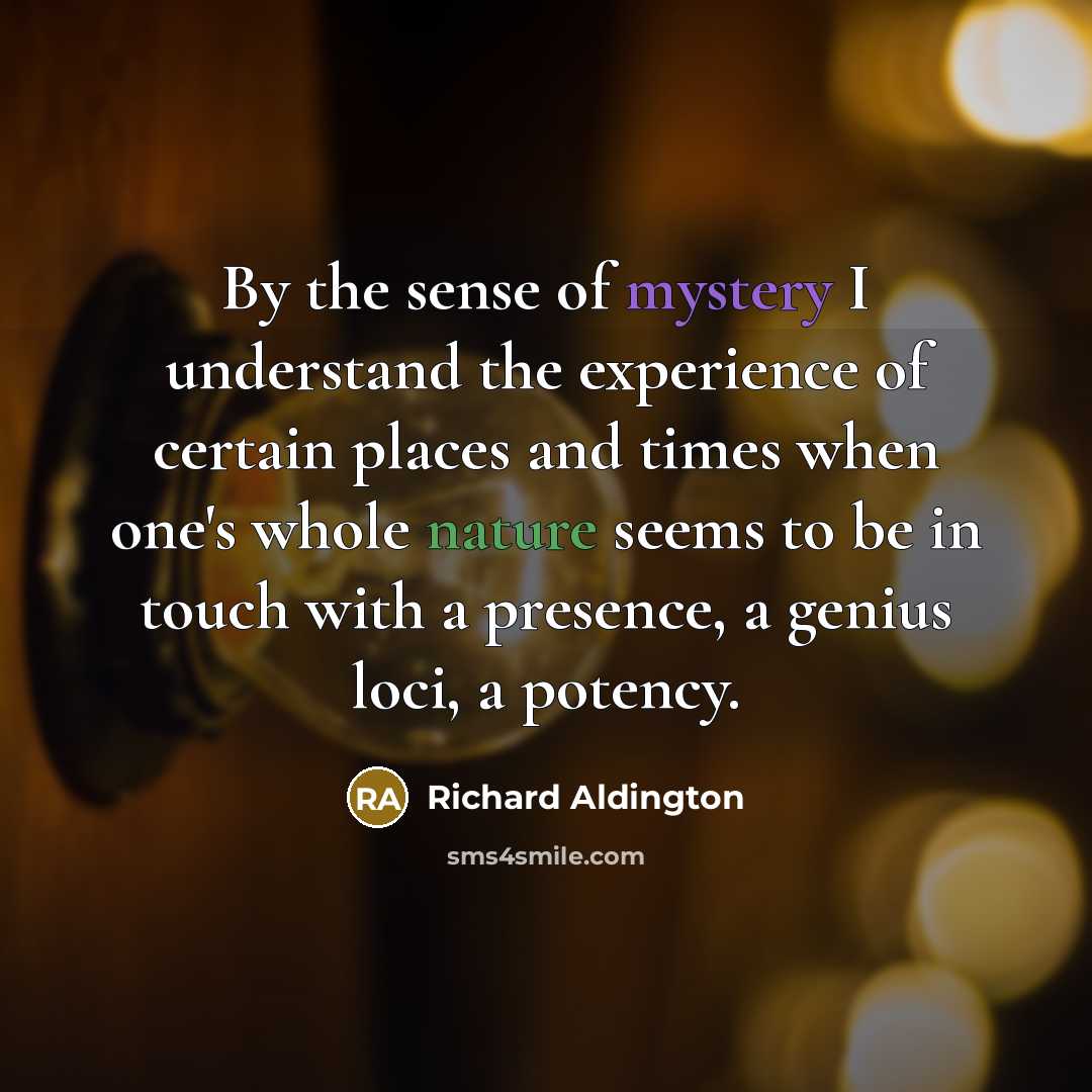 “By the sense of mystery I understand the experience of…” quote by Richard Aldington