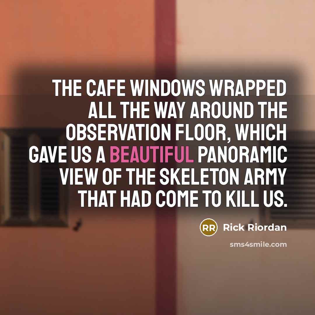 “The cafe windows wrapped all the way around the observation…” quote by Rick Riordan