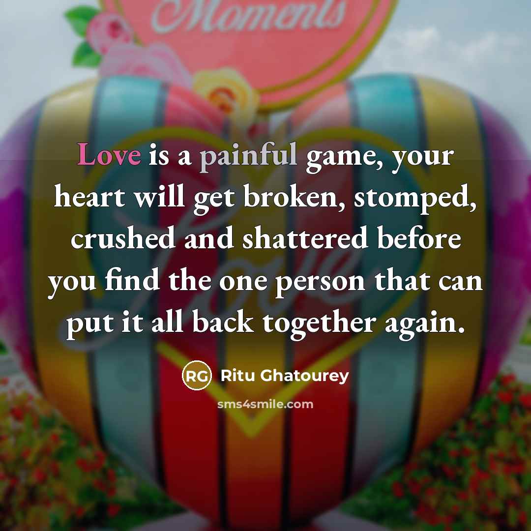 “Love is a painful game, your heart will get broken,…” quote by Ritu Ghatourey