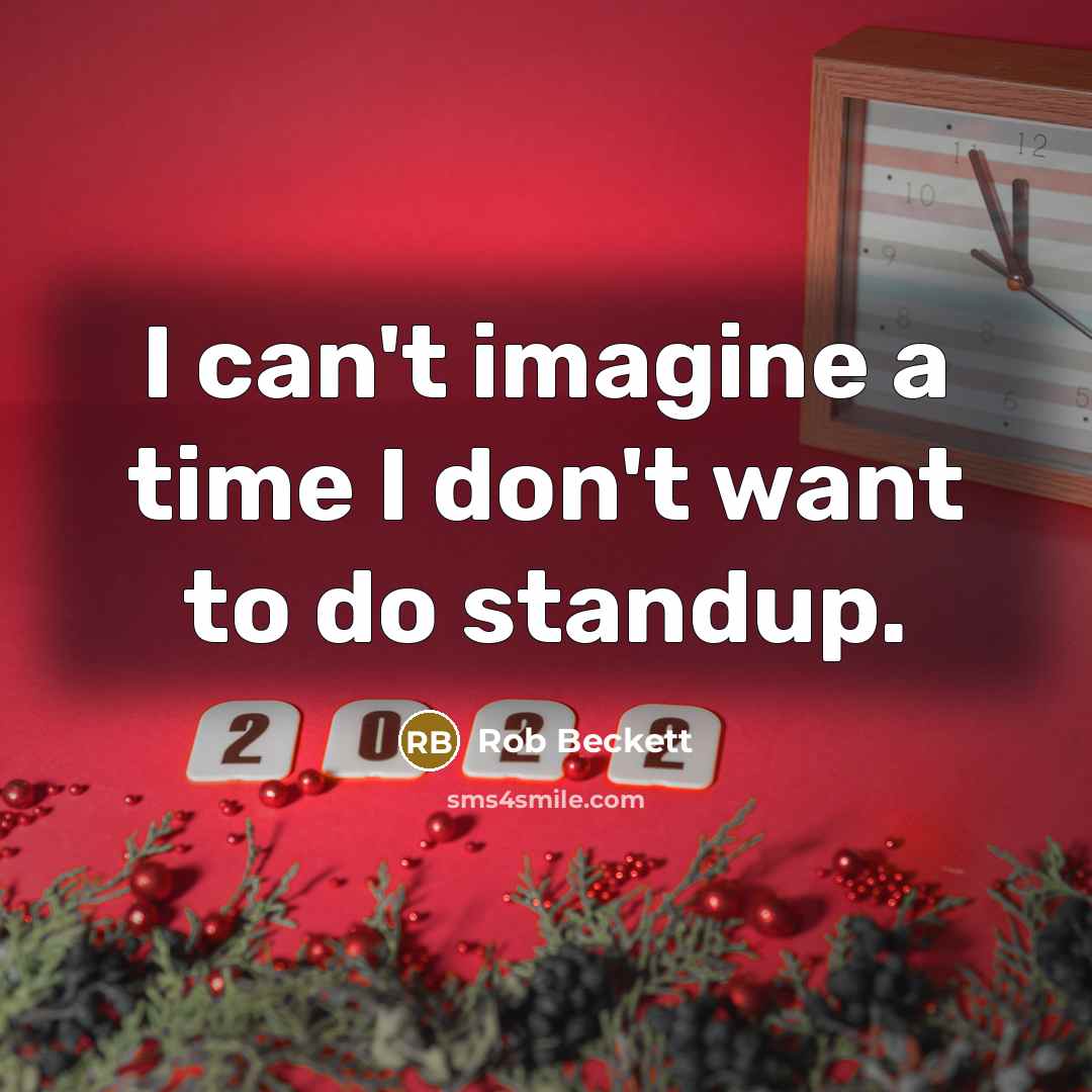 “I can't imagine a time I don't want to do…” quote by Rob Beckett
