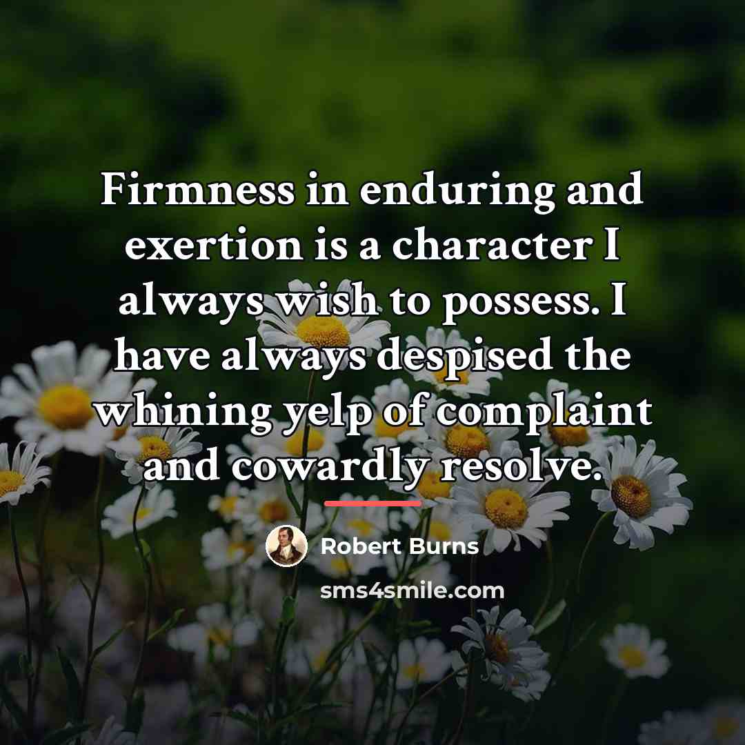 “Firmness in enduring and exertion is a character I always…” quote by Robert Burns