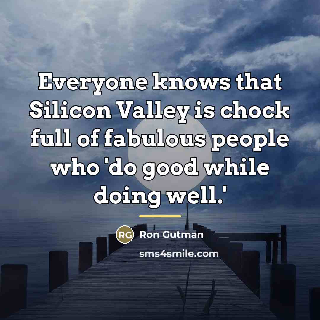 “Everyone knows that Silicon Valley is chock full of fabulous…” quote by Ron Gutman