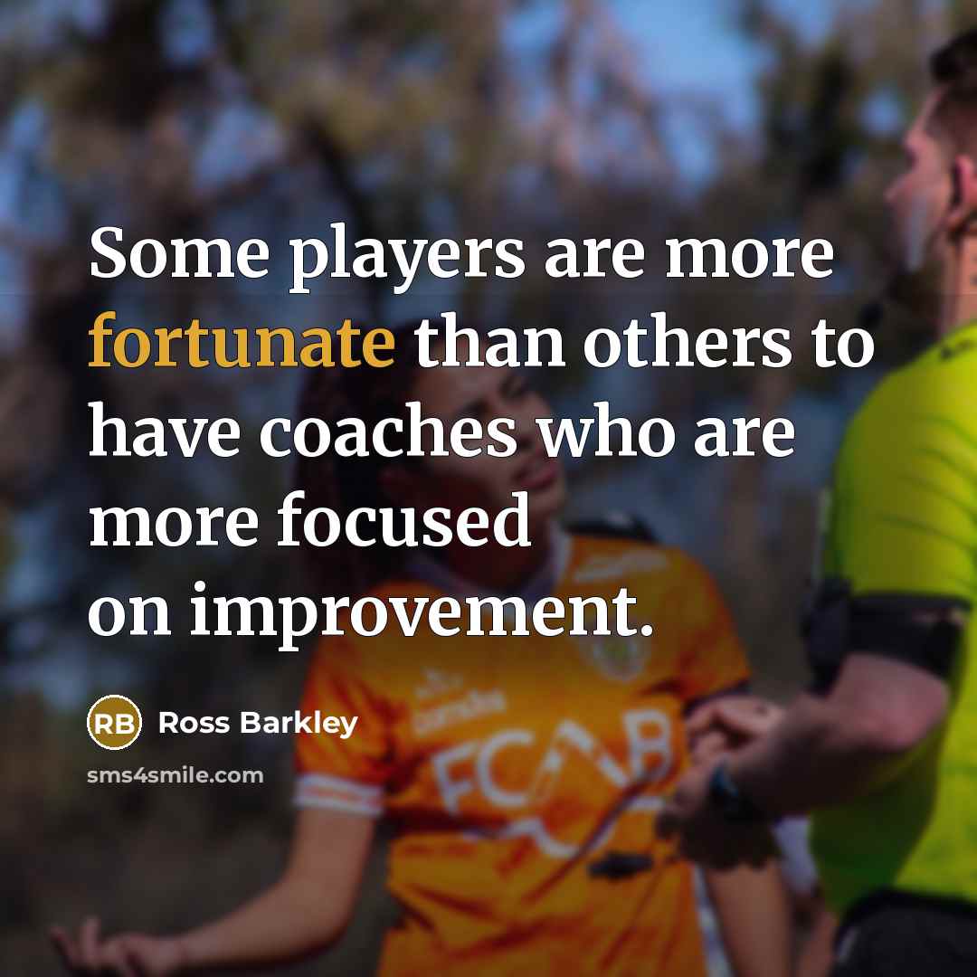 “Some players are more fortunate than others to have coaches…” quote by Ross Barkley