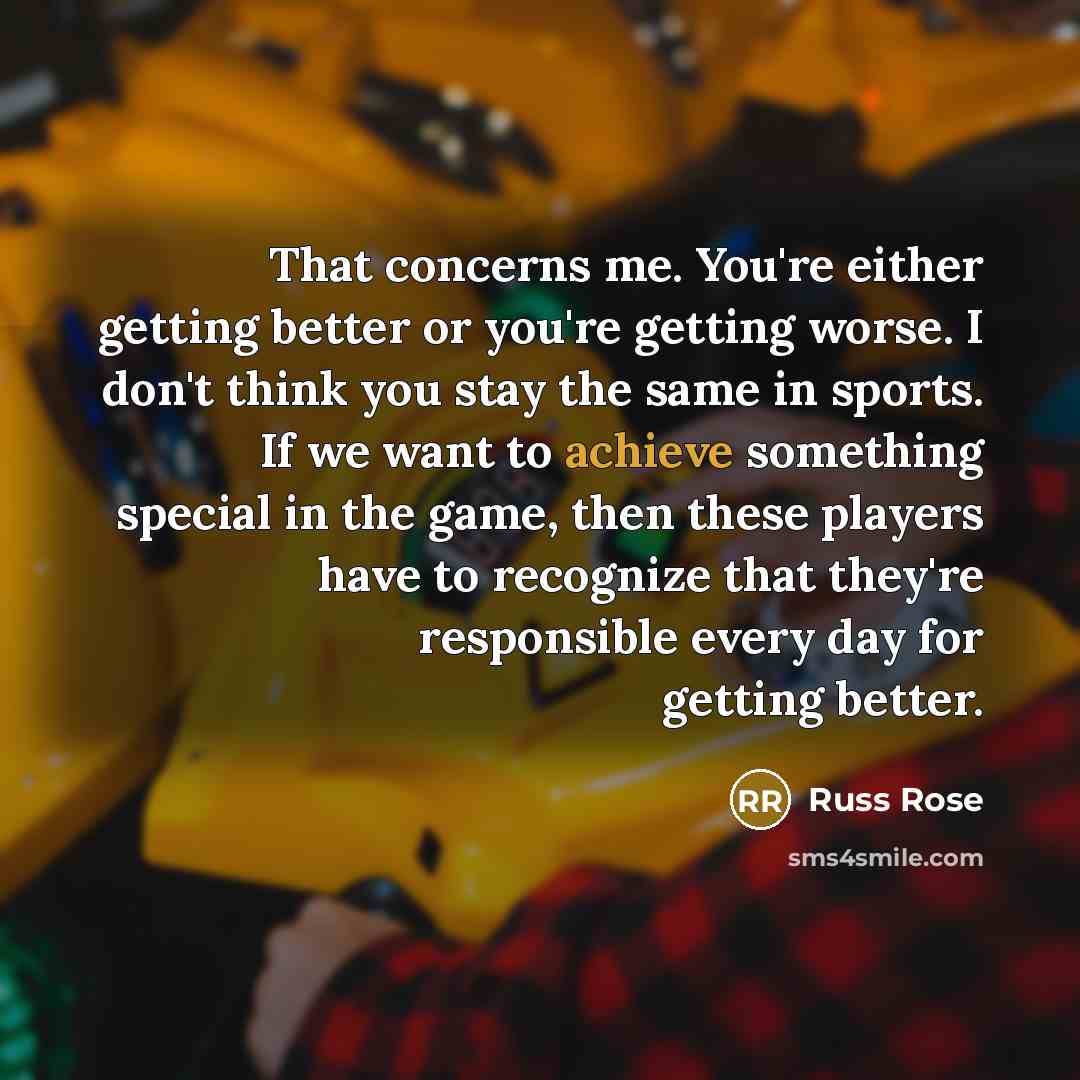 “That concerns me. You're either getting better or you're getting…” quote by Russ Rose