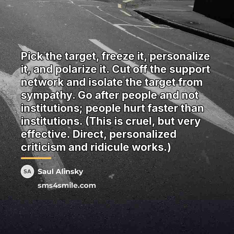 “Pick the target, freeze it, personalize it, and polarize it.…” quote by Saul Alinsky