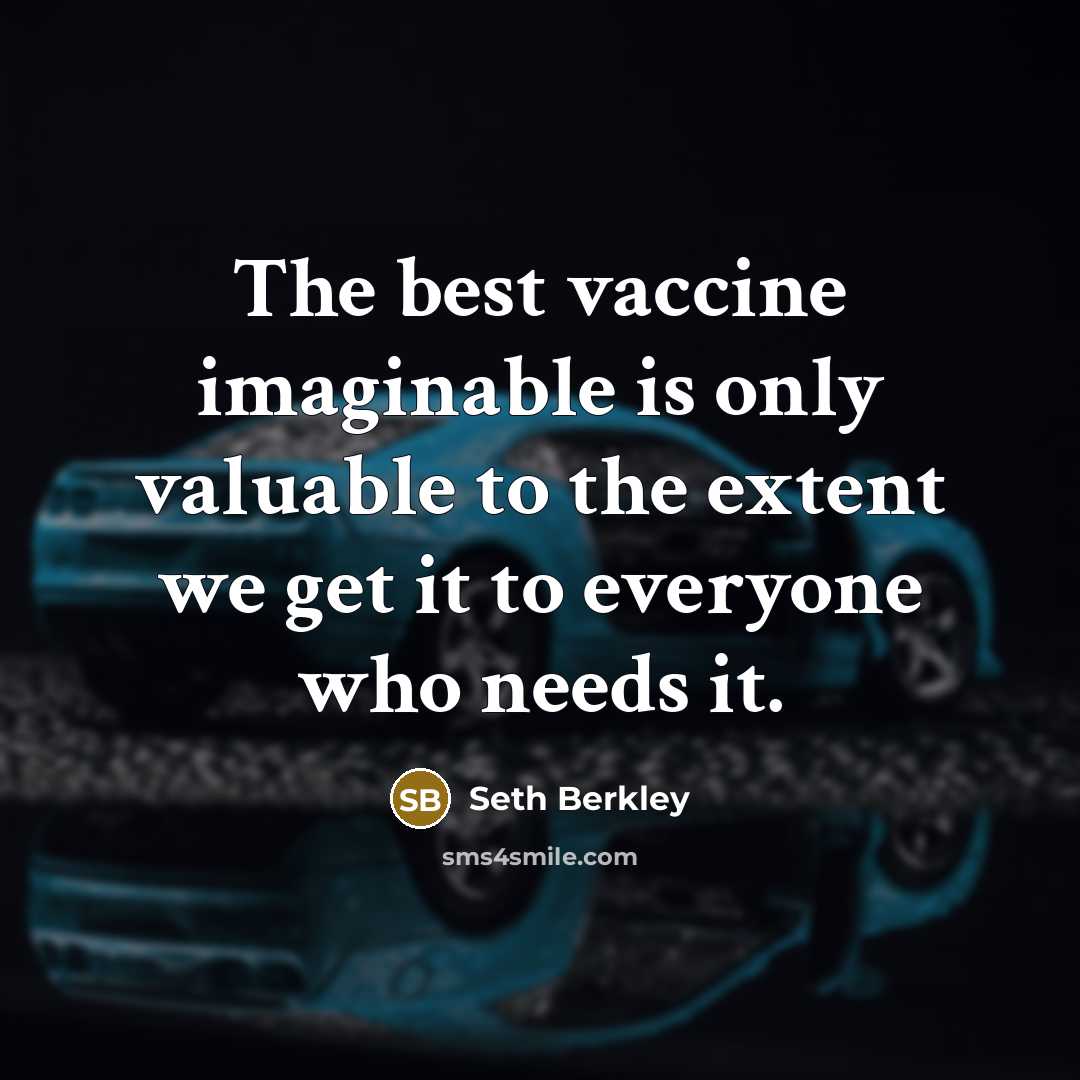 “The best vaccine imaginable is only valuable to the extent…” quote by Seth Berkley