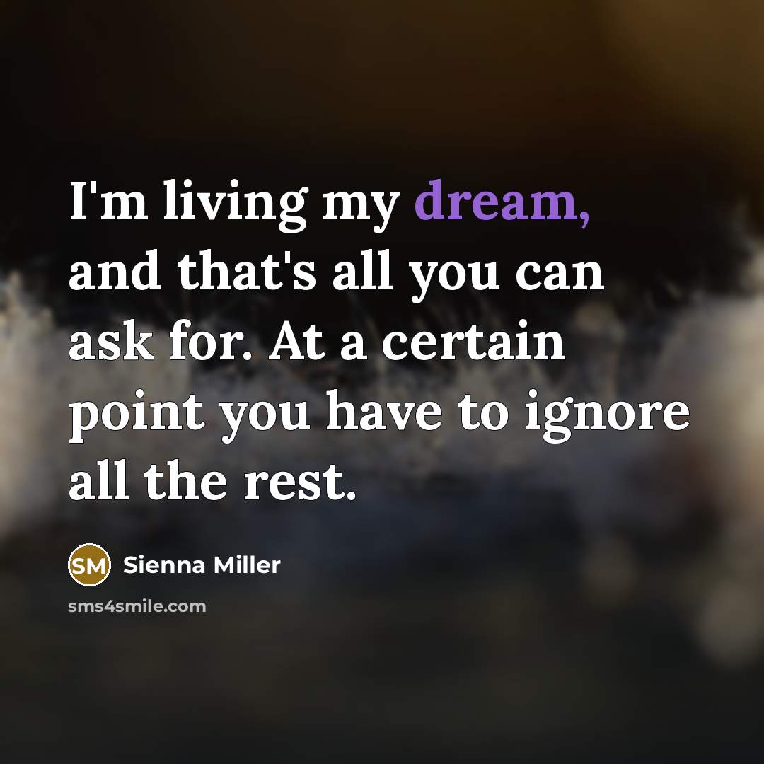 “I'm living my dream, and that's all you can ask…” quote by Sienna Miller