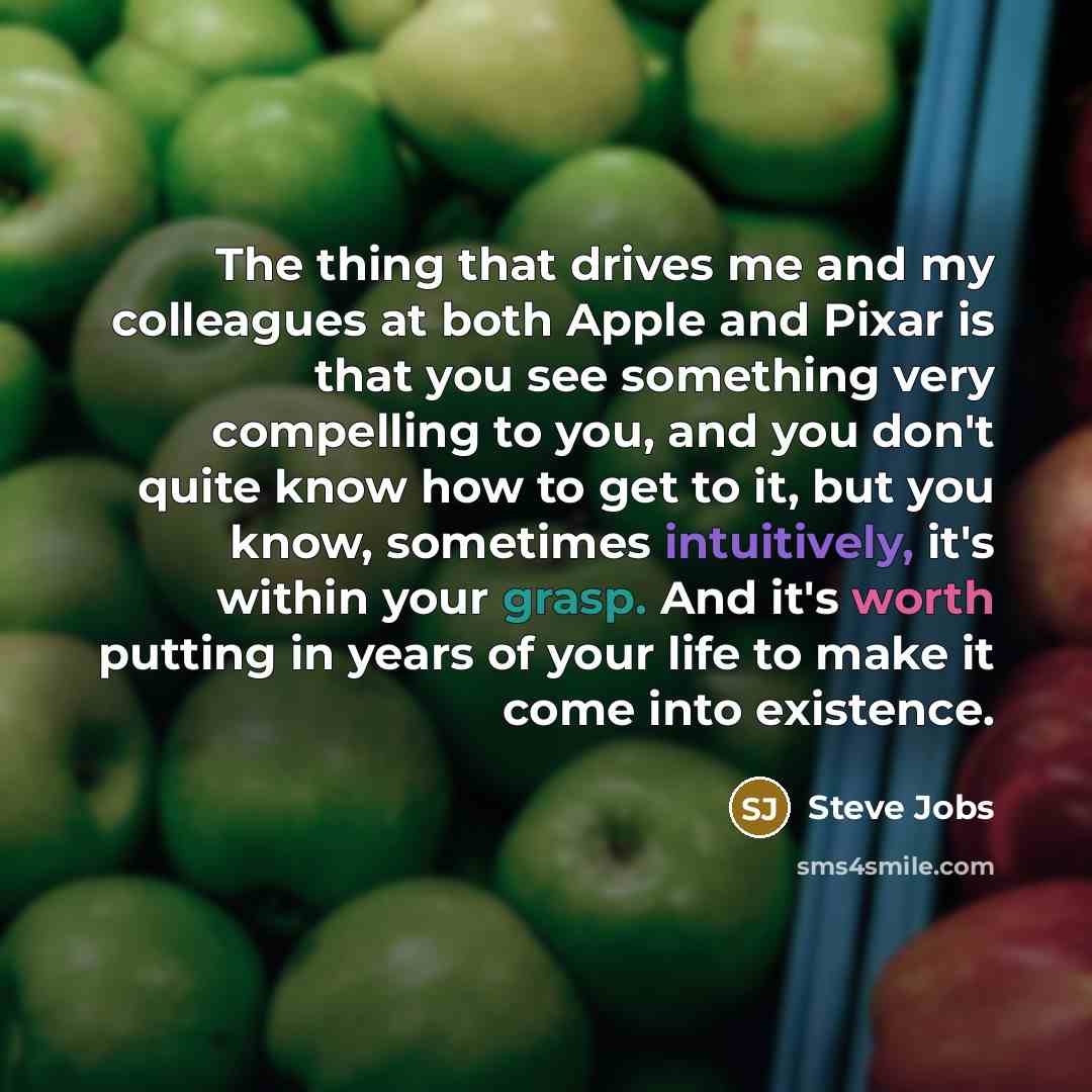 “The thing that drives me and my colleagues at both…” quote by Steve Jobs