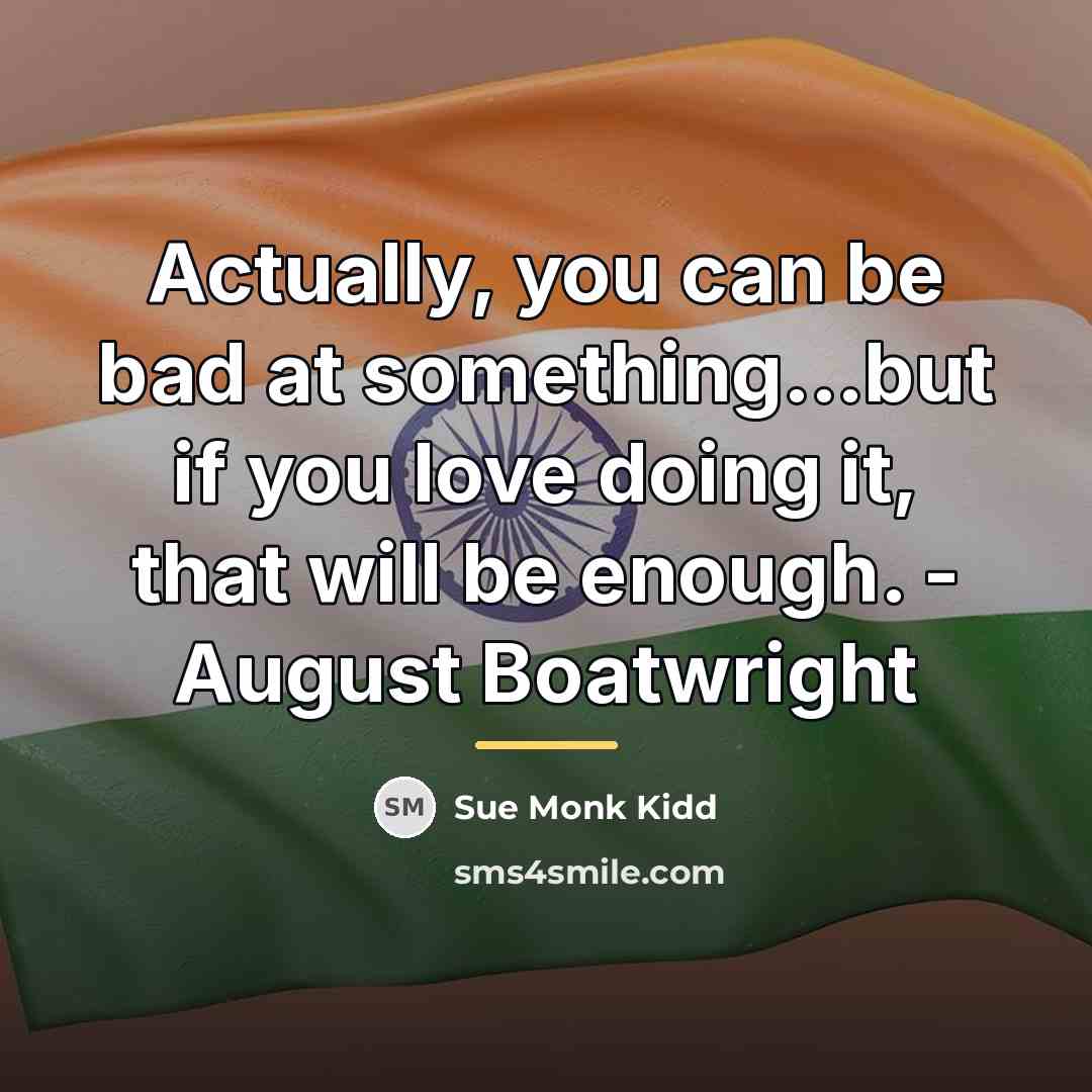 “Actually, you can be bad at something...but if you love…” quote by Sue Monk Kidd