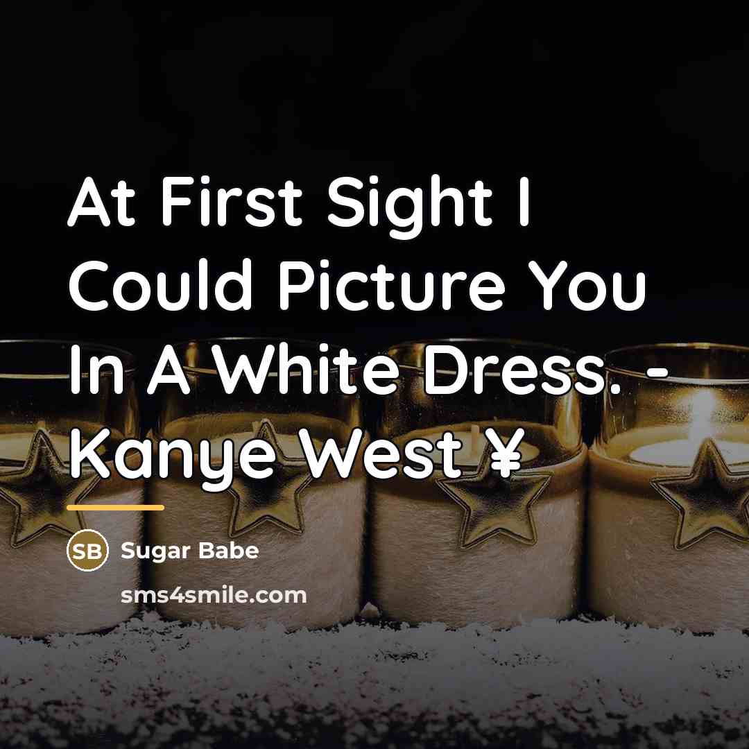 “At First Sight I Could Picture You In A White…” quote by Sugar Babe