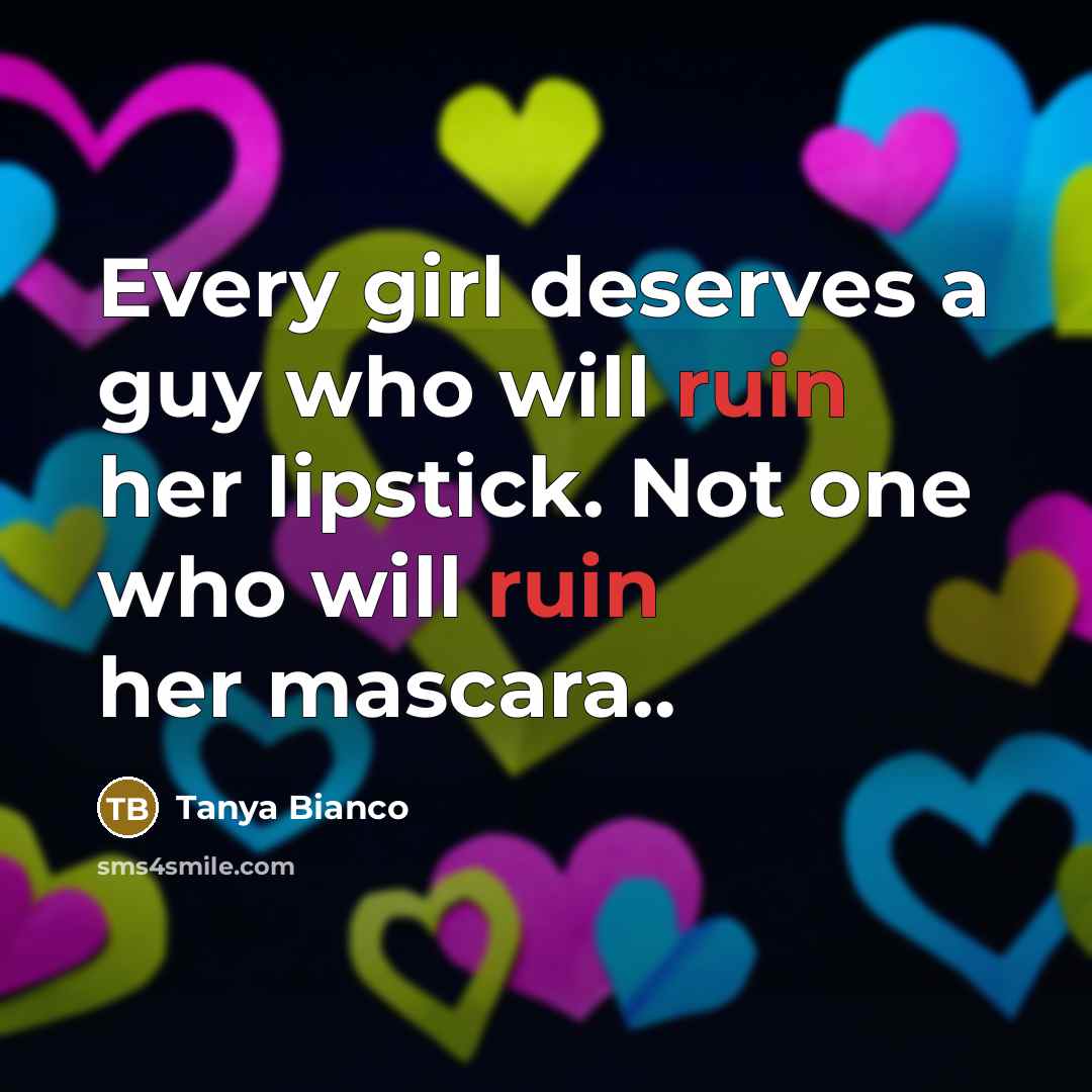 “Every girl deserves a guy who will ruin her lipstick.…” quote by Tanya Bianco