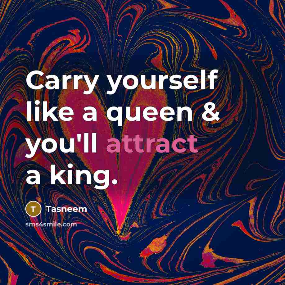 “Carry yourself like a queen & you'll attract a king.…” quote by Tasneem
