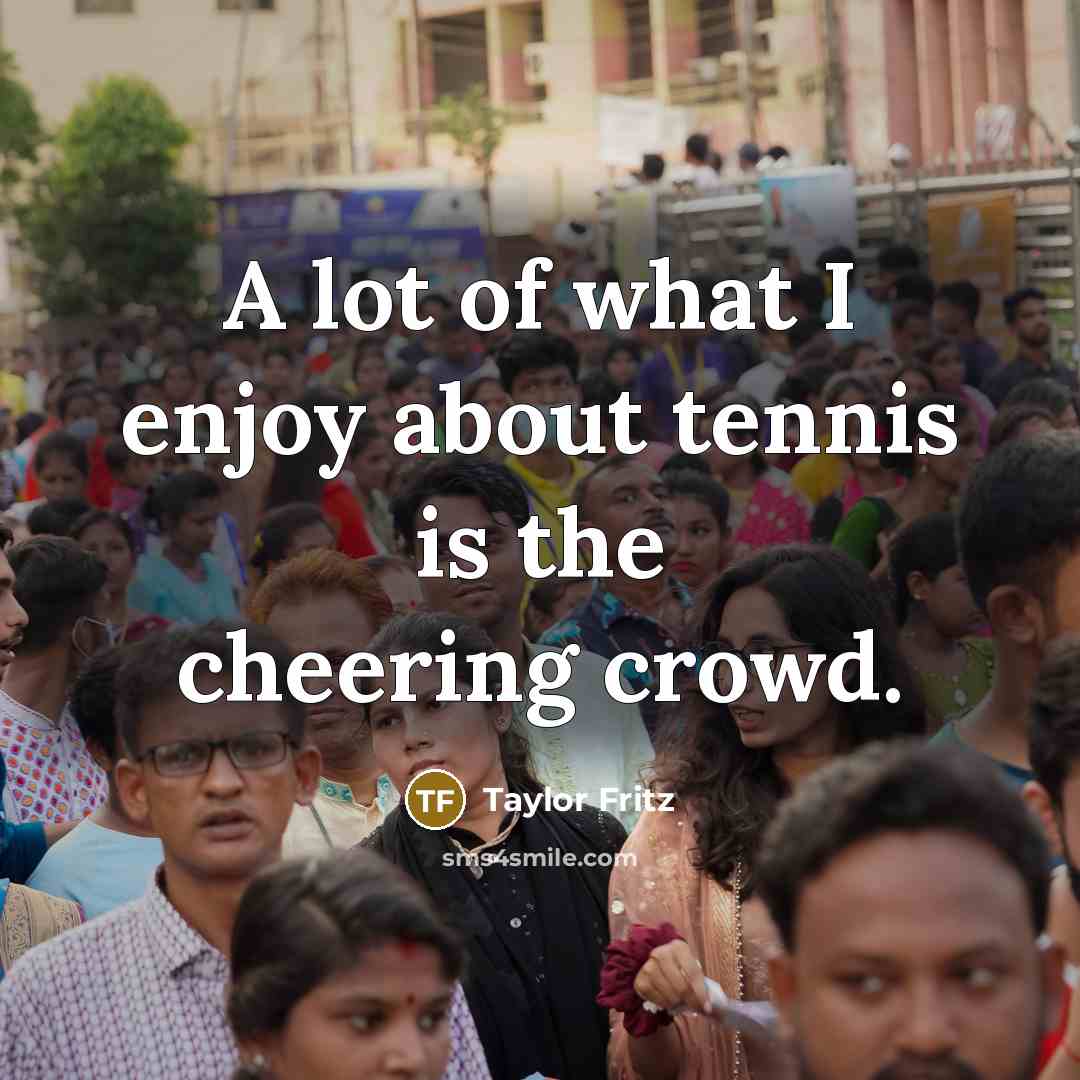 “A lot of what I enjoy about tennis is the…” quote by Taylor Fritz