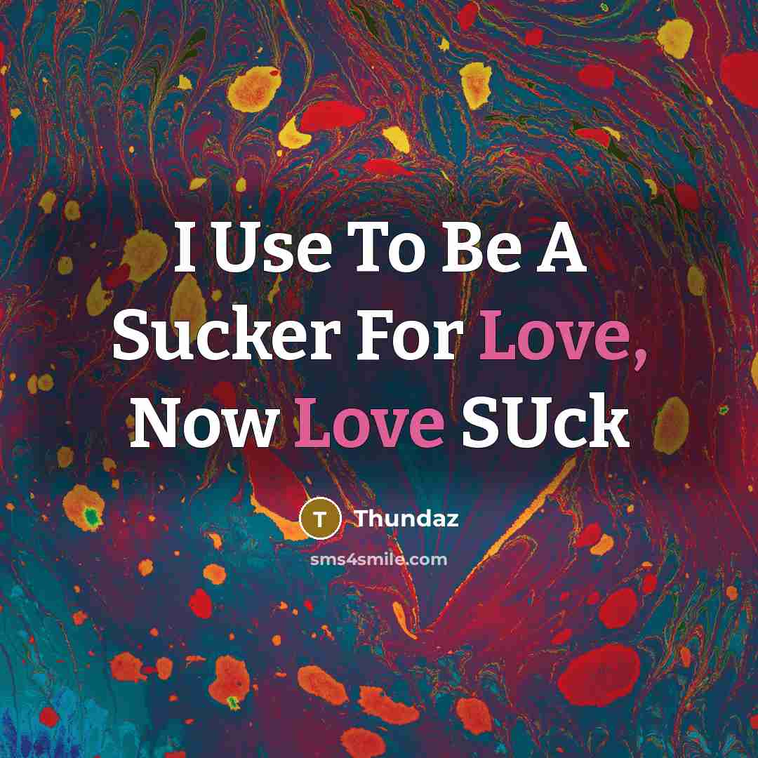 “I Use To Be A Sucker For Love, Now Love…” quote by Thundaz