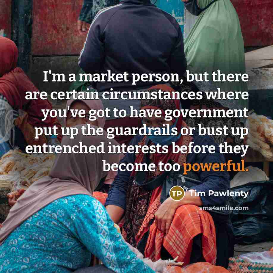“I'm a market person, but there are certain circumstances where…” quote by Tim Pawlenty