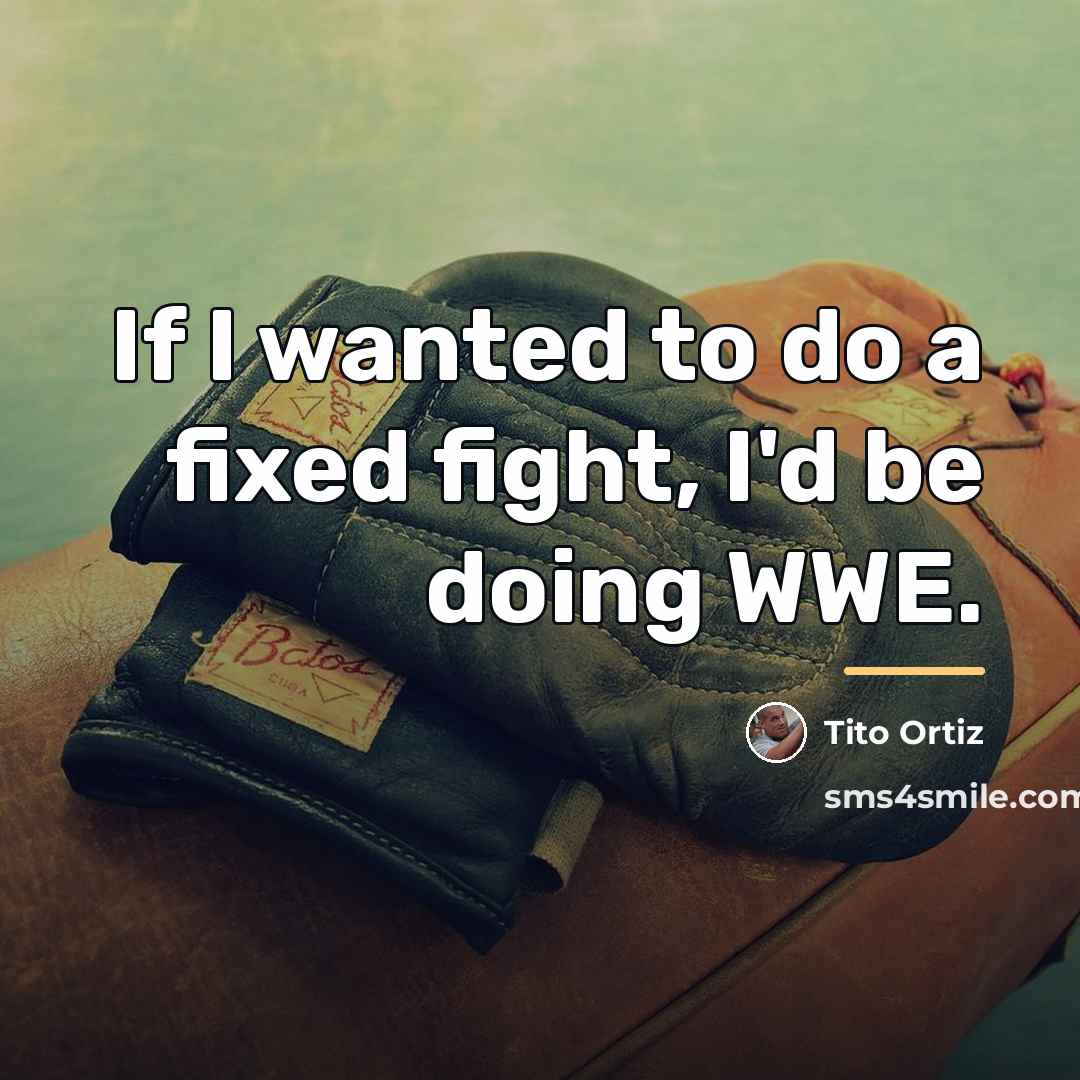 “If I wanted to do a fixed fight, I'd be…” quote by Tito Ortiz