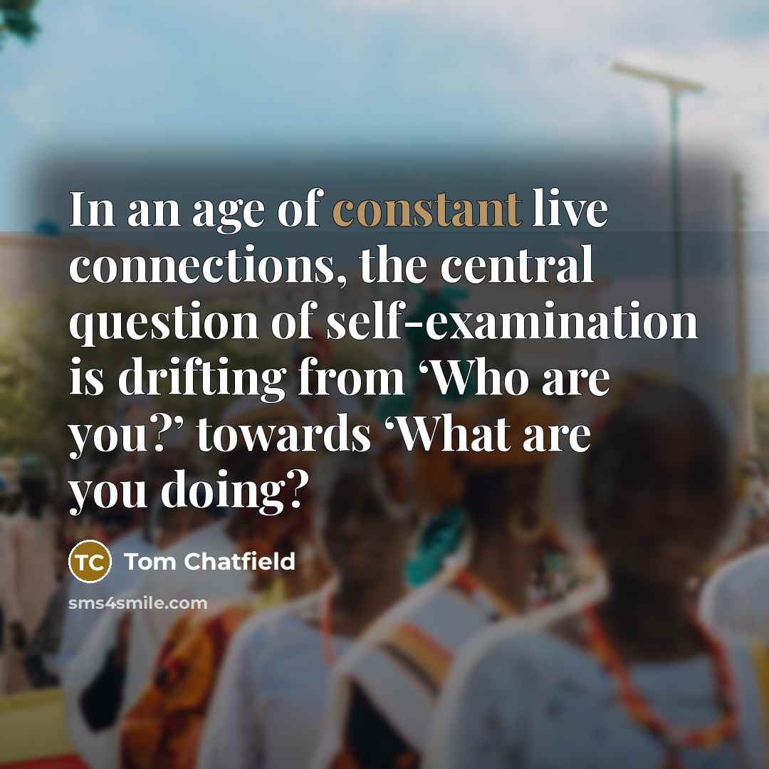 “In an age of constant live connections, the central question…” quote by Tom Chatfield