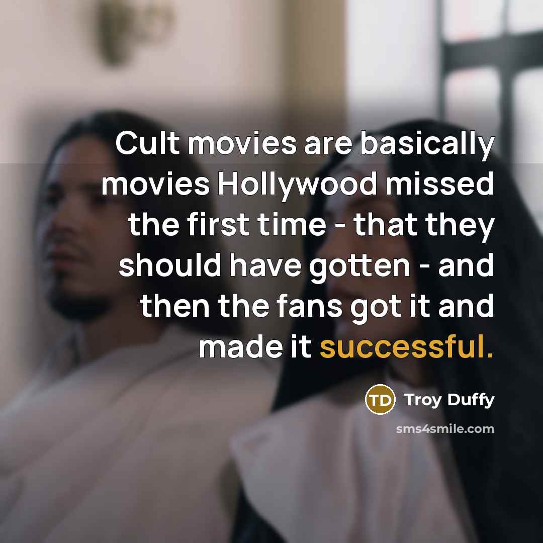 “Cult movies are basically movies Hollywood missed the first time…” quote by Troy Duffy