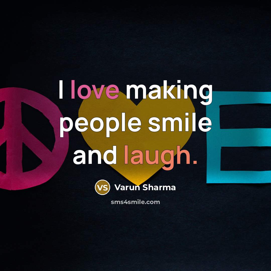 “I love making people smile and laugh.…” quote by Varun Sharma
