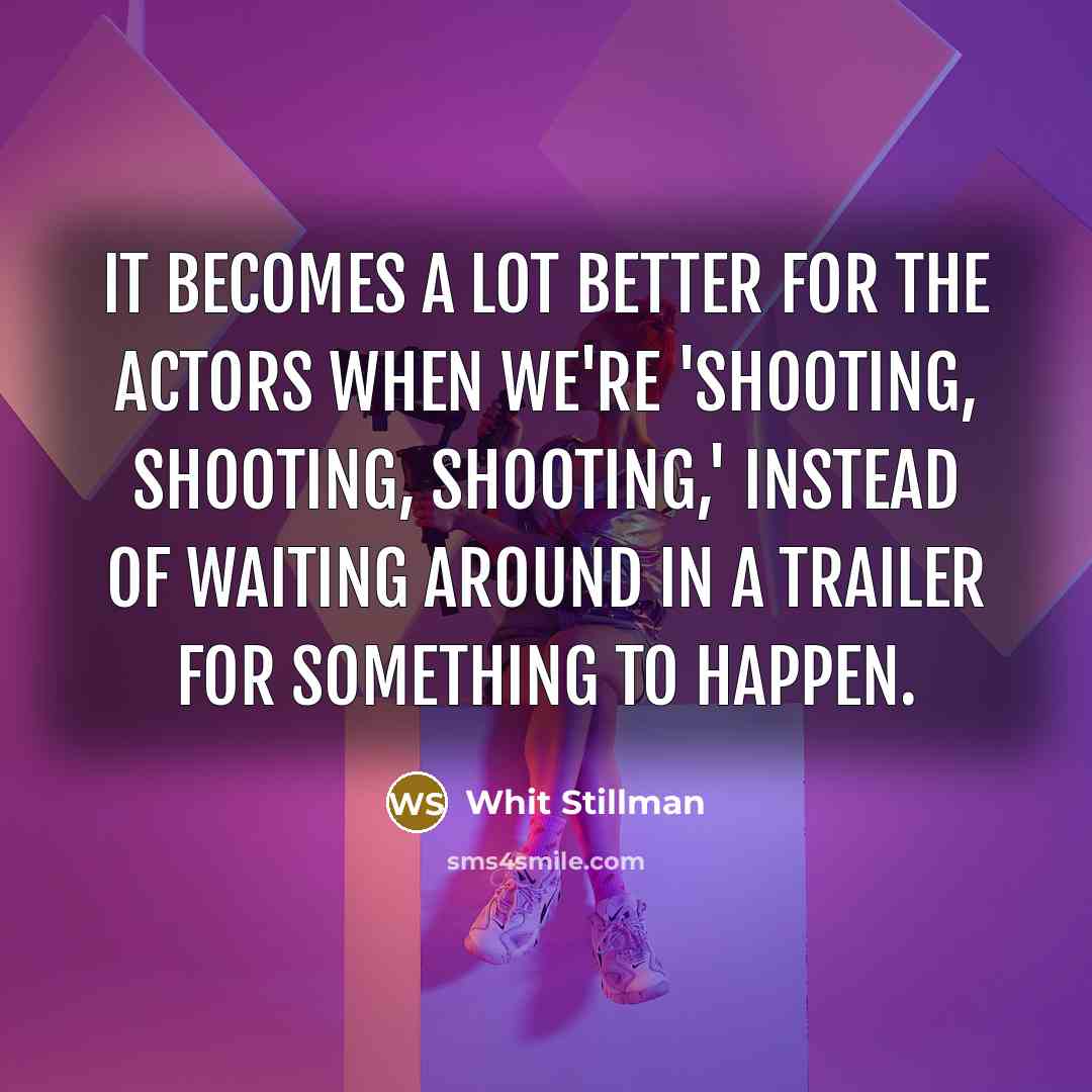 “It becomes a lot better for the actors when we're…” quote by Whit Stillman