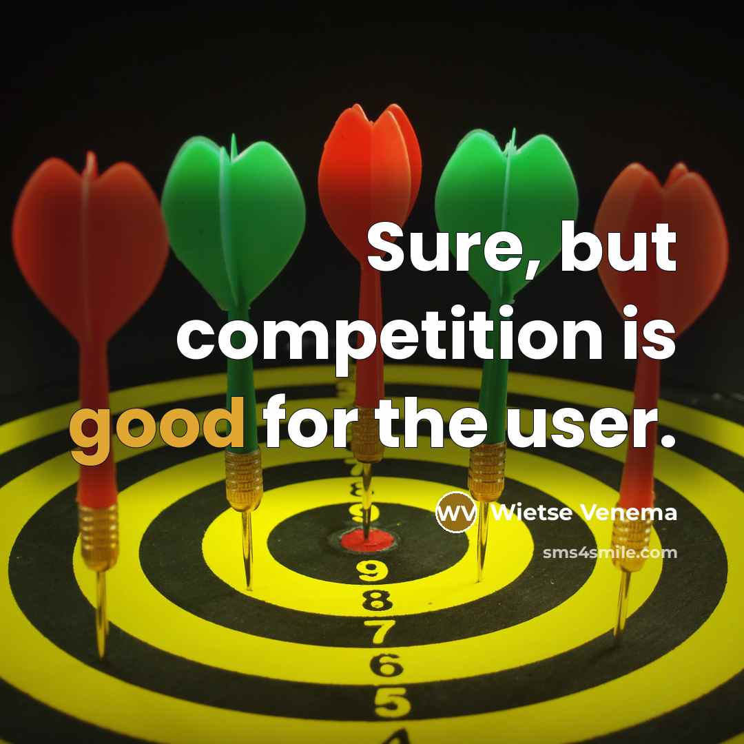 “Sure, but competition is good for the user.…” quote by Wietse Venema