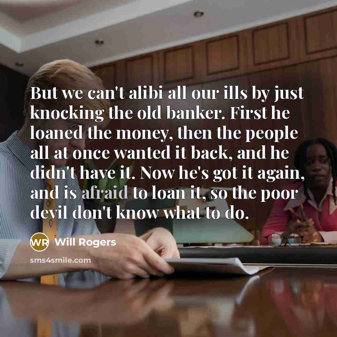 “But we can't alibi all our ills by just knocking…” quote by Will Rogers