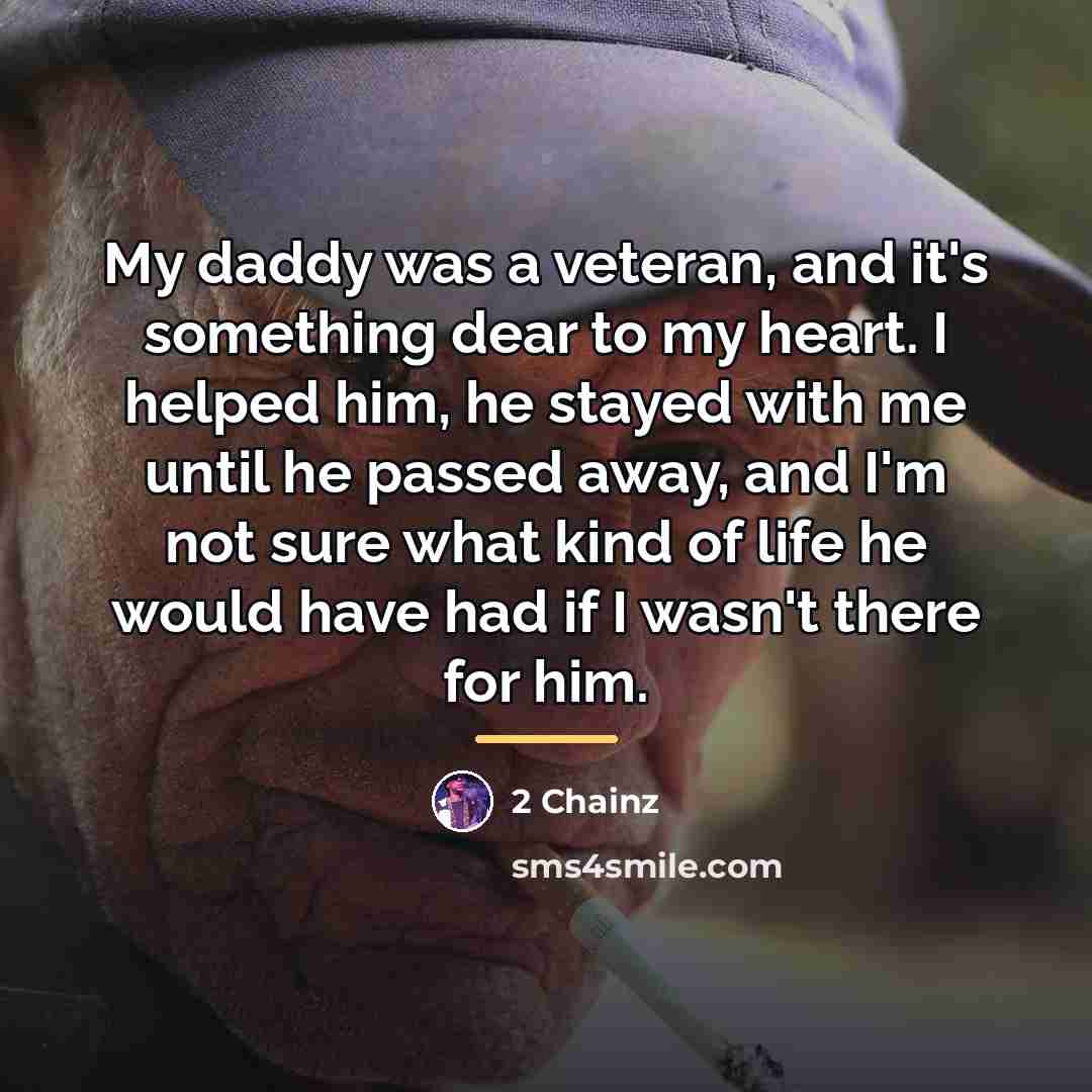 “My daddy was a veteran, and it's something dear to…” quote by 2 Chainz