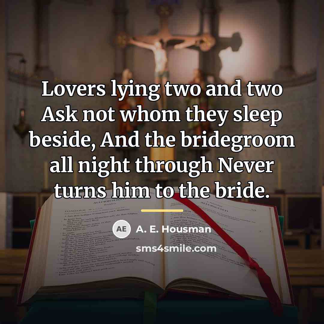 “Lovers lying two and two Ask not whom they sleep…” quote by A. E. Housman