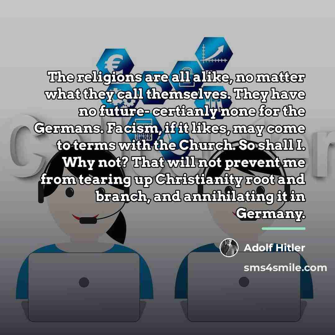 “The religions are all alike, no matter what they call…” quote by Adolf Hitler