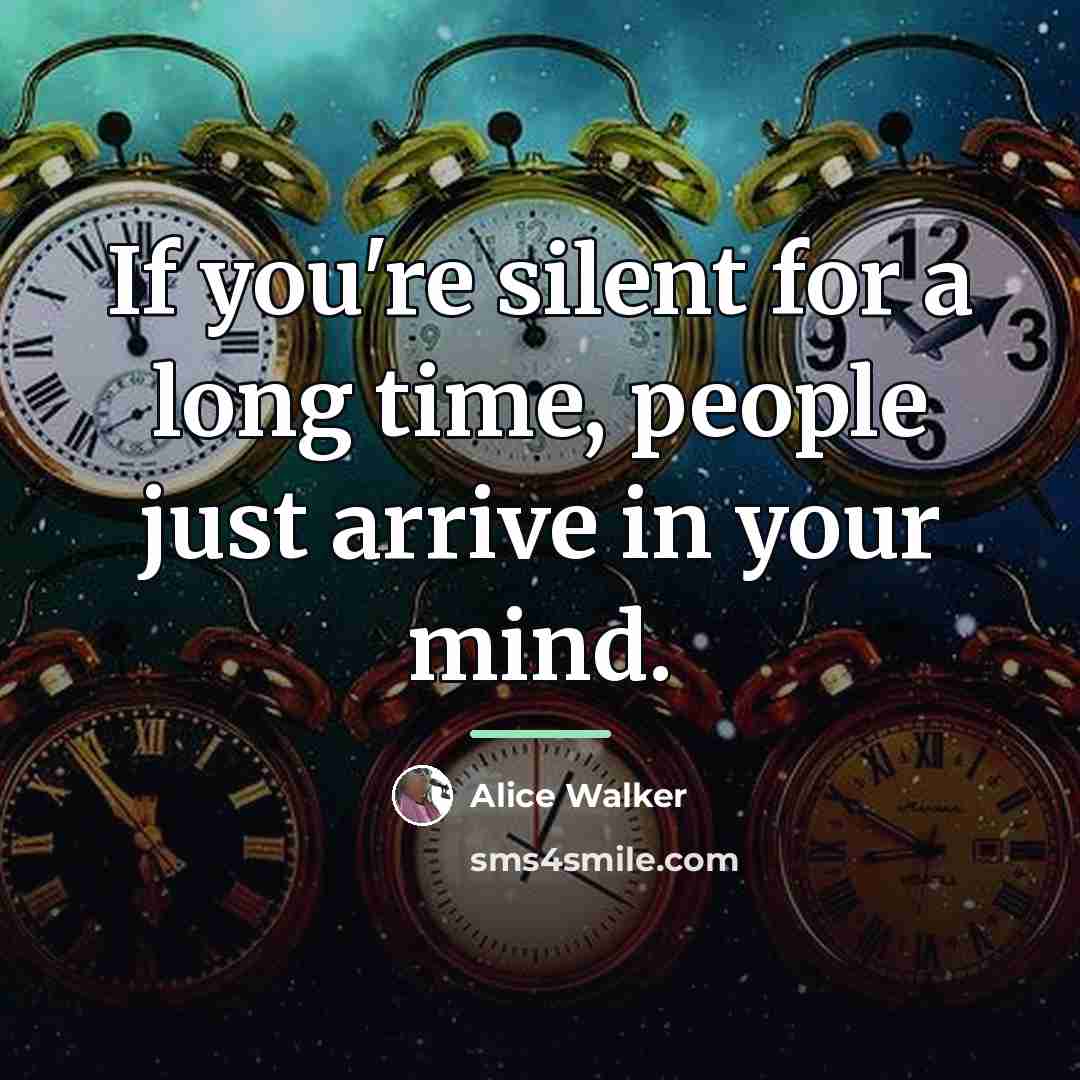 “If you're silent for a long time, people just arrive…” quote by Alice Walker
