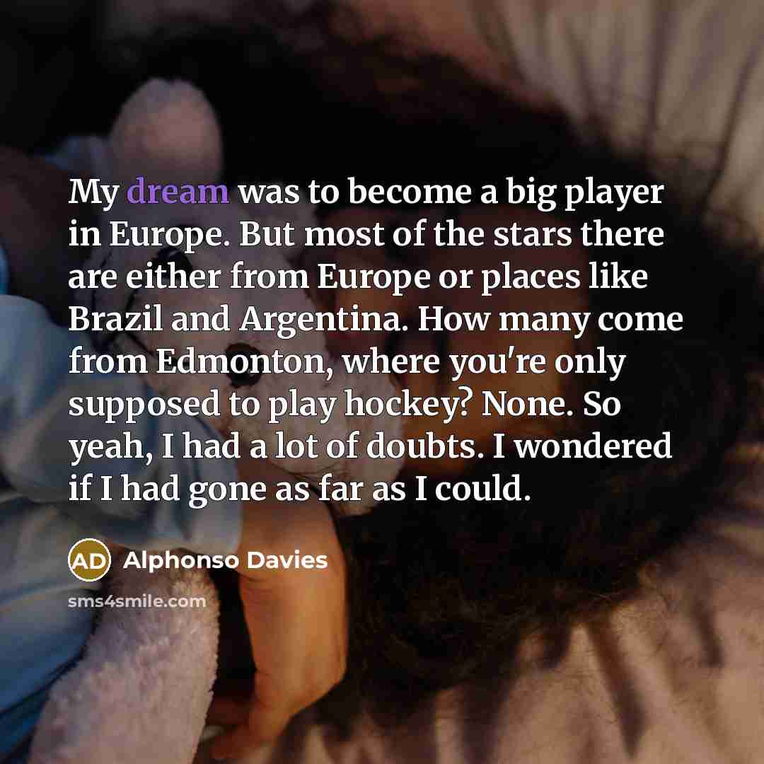 “My dream was to become a big player in Europe.…” quote by Alphonso Davies