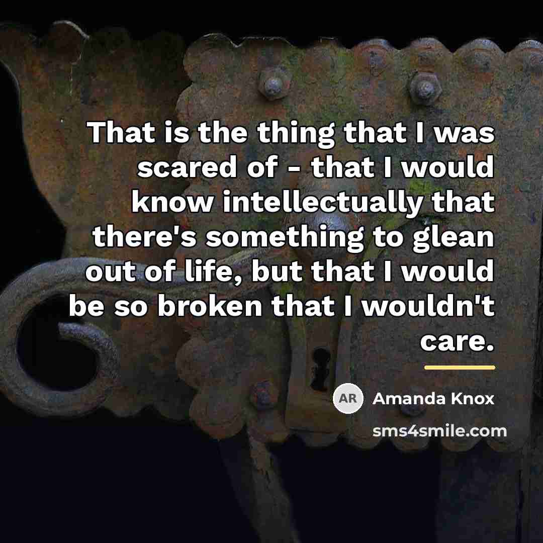 “That is the thing that I was scared of -…” quote by Amanda Knox