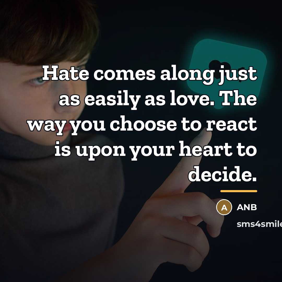 “Hate comes along just as easily as love. The way…” quote by ANB