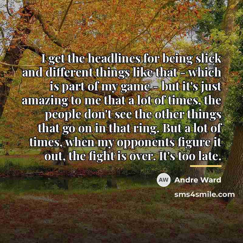 “I get the headlines for being slick and different things…” quote by Andre Ward