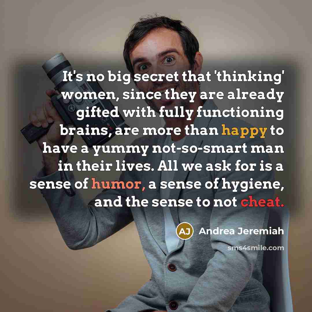 “It's no big secret that 'thinking' women, since they are…” quote by Andrea Jeremiah