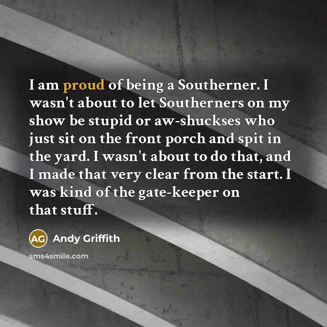 “I am proud of being a Southerner. I wasn't about…” quote by Andy Griffith