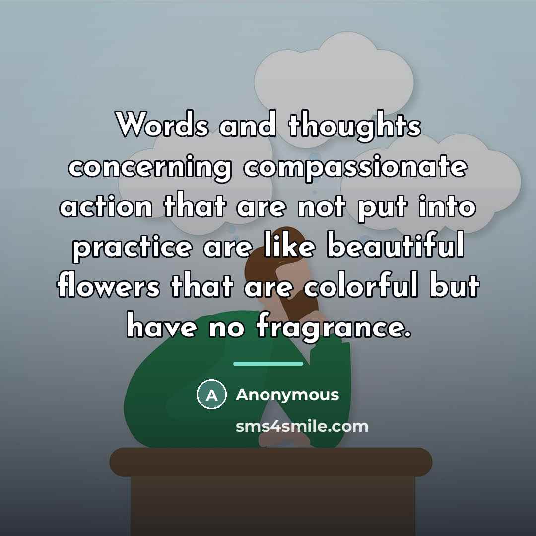 “Words and thoughts concerning compassionate action that are not put…” quote by Anonymous