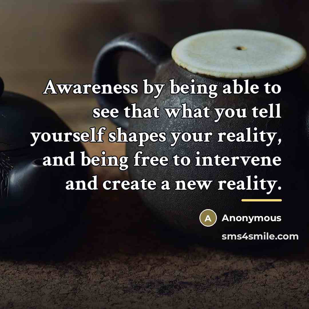 “Awareness by being able to see that what you tell…” quote by Anonymous
