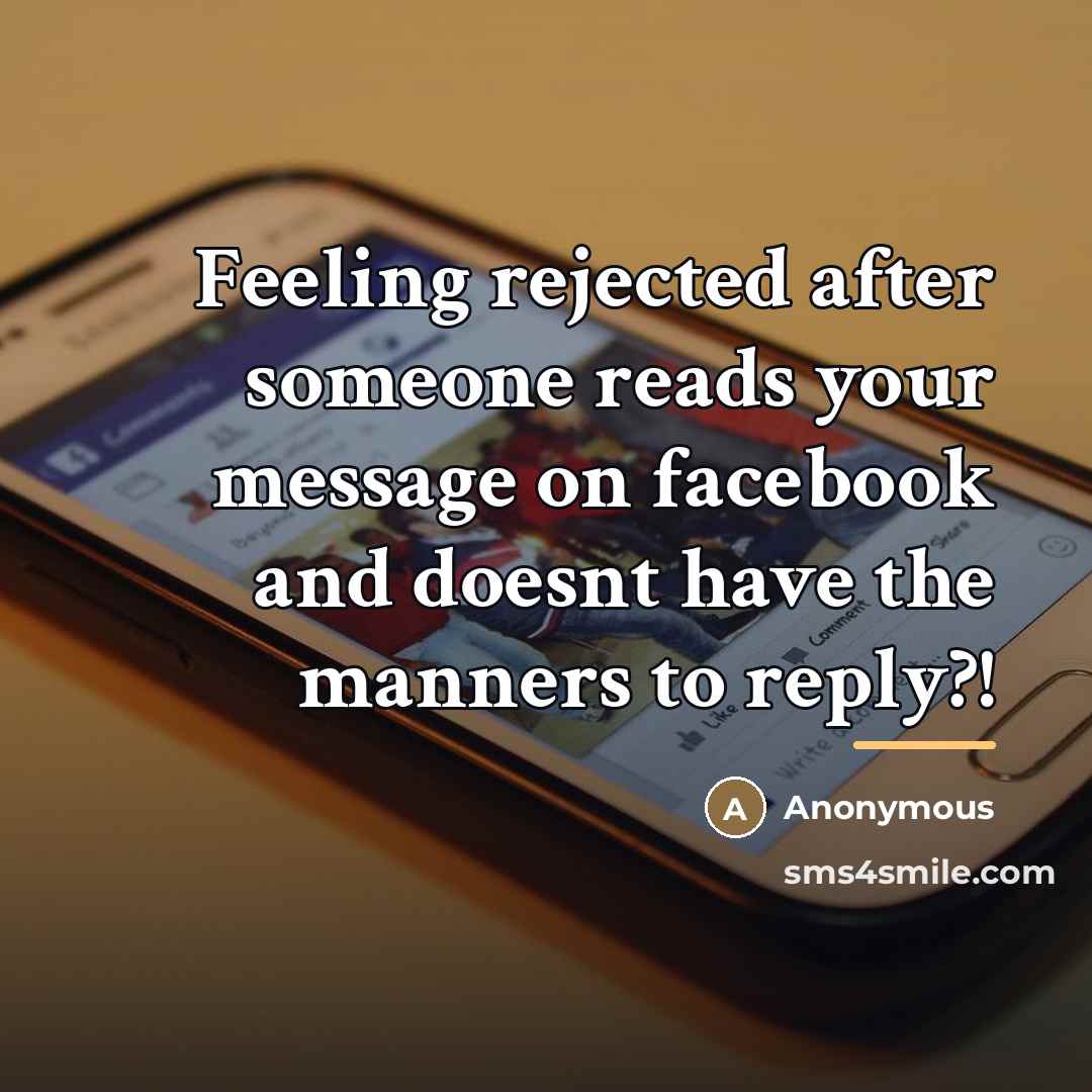 “Feeling rejected after someone reads your message on facebook and…” quote by Anonymous