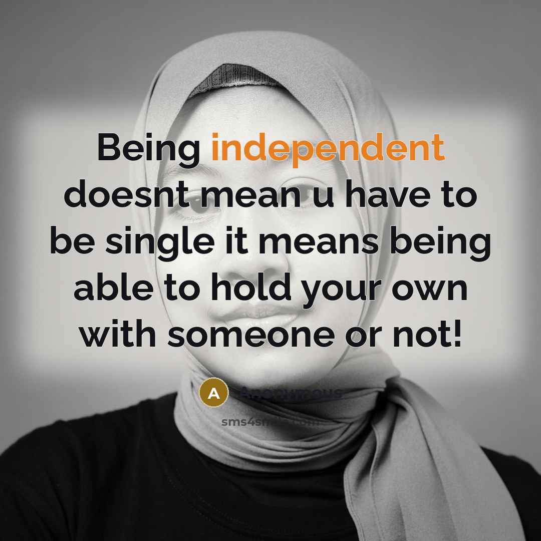 “Being independent doesnt mean u have to be single it…” quote by Anonymous