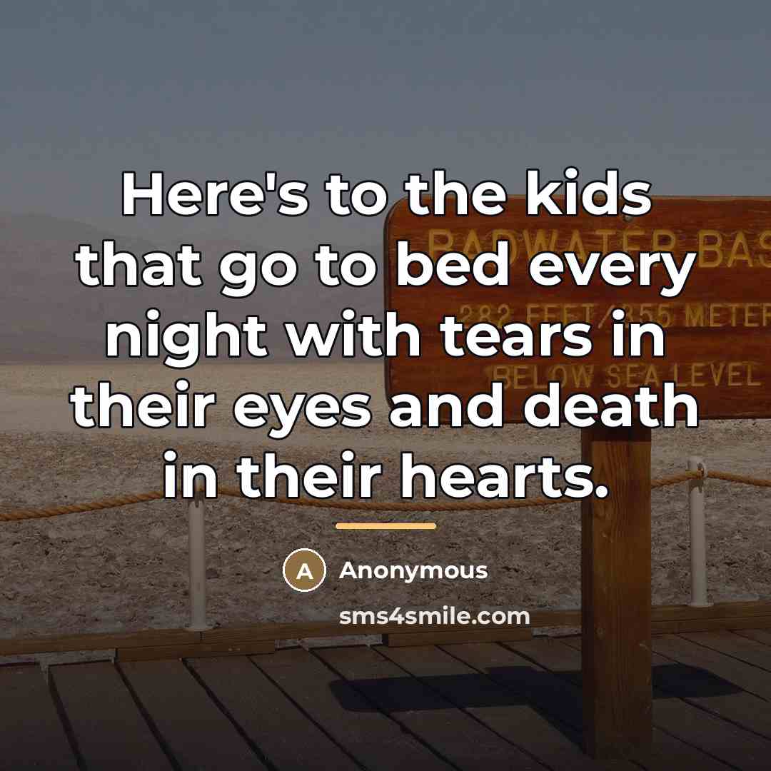 “Here's to the kids that go to bed every night…” quote by Anonymous