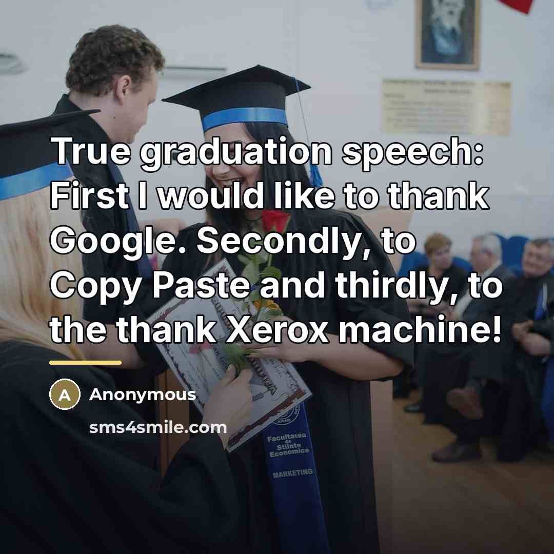 “True graduation speech: First I would like to thank Google.…” quote by Anonymous
