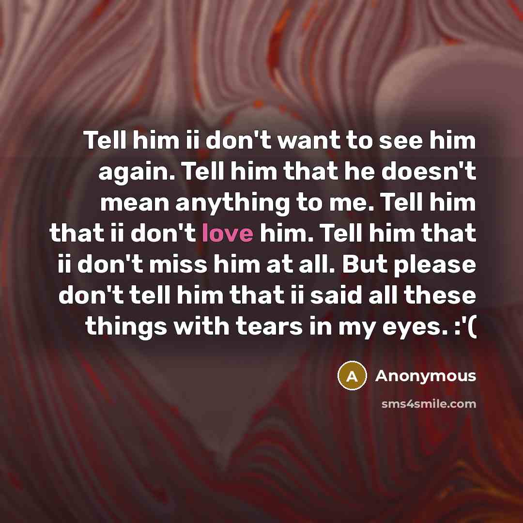 “Tell him ii don't want to see him again. Tell…” quote by Anonymous