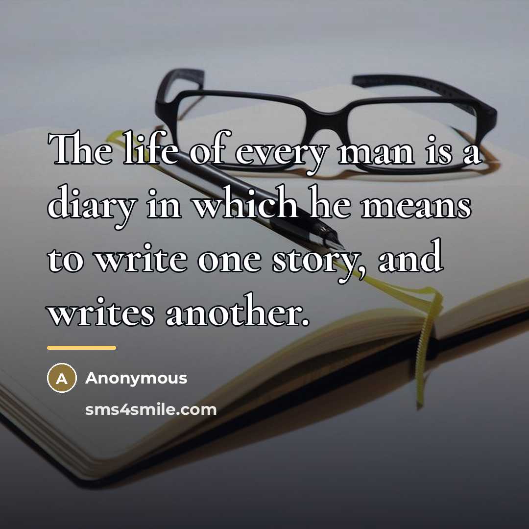 “The life of every man is a diary in which…” quote by Anonymous
