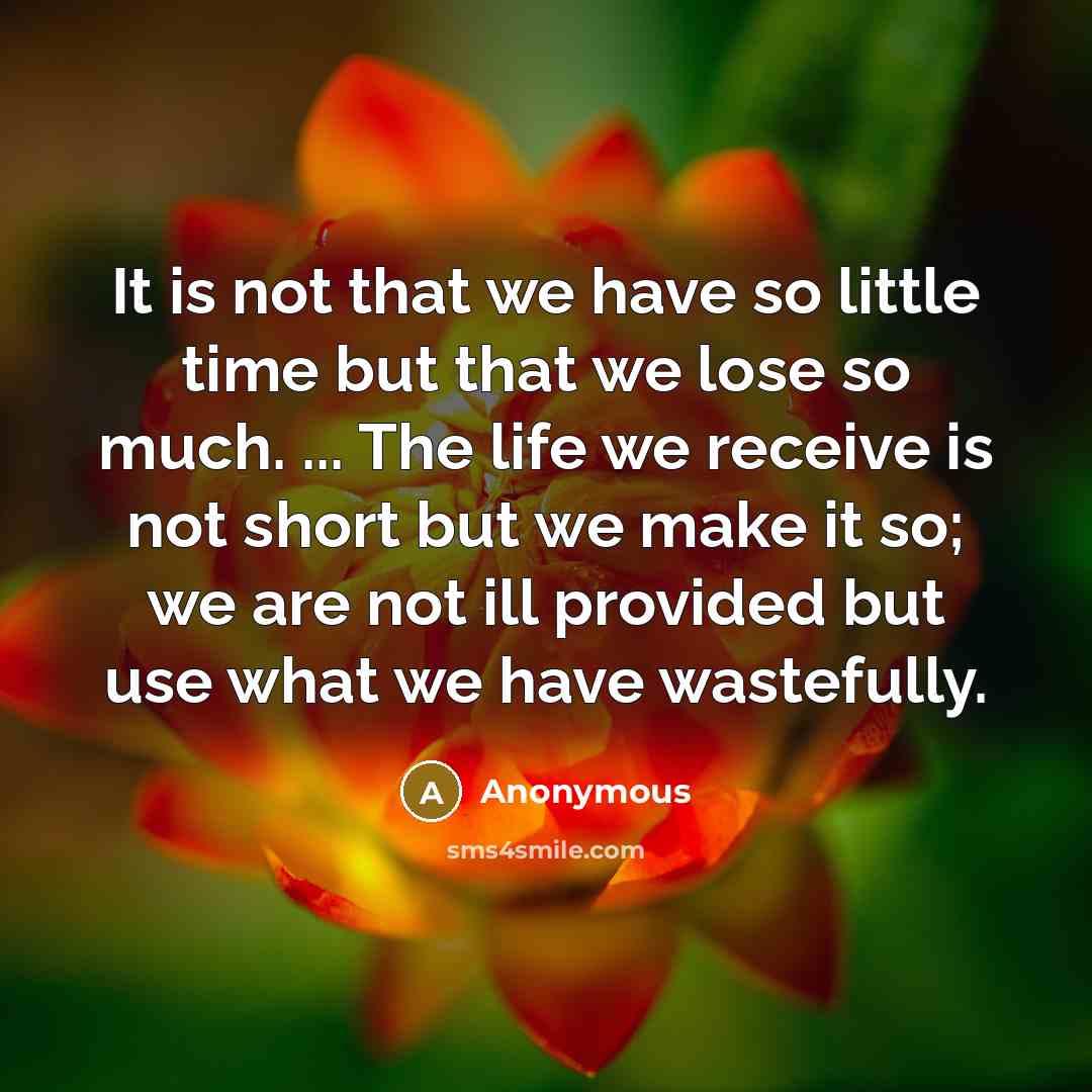 “It is not that we have so little time but…” quote by Anonymous