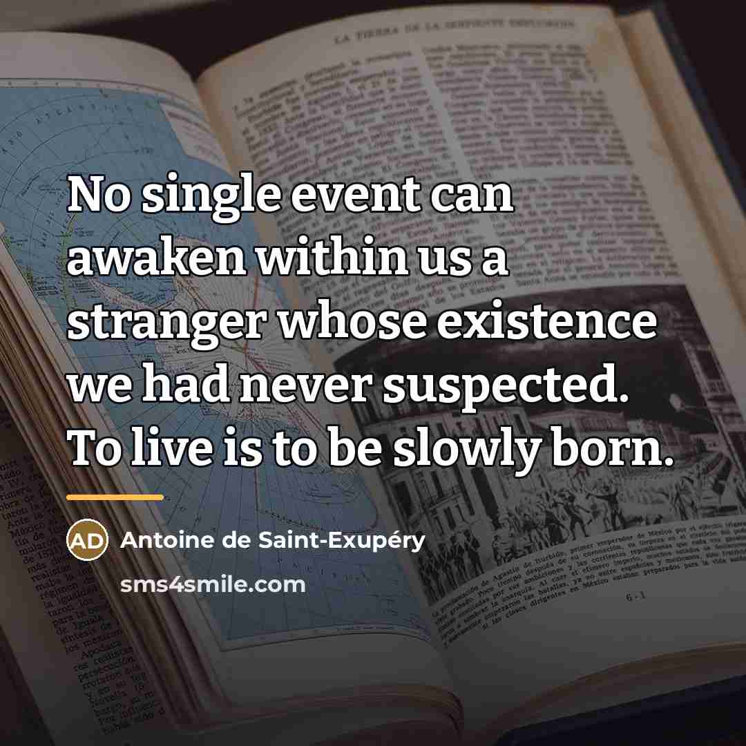 “No single event can awaken within us a stranger whose…” quote by Antoine de Saint-Exupery