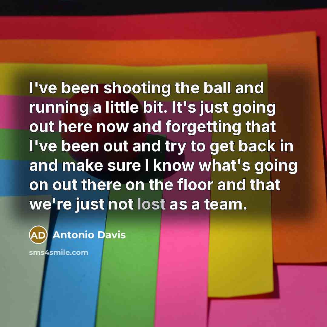 “I've been shooting the ball and running a little bit.…” quote by Antonio Davis